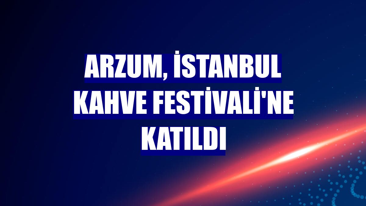 Arzum, İstanbul Kahve Festivali'ne katıldı