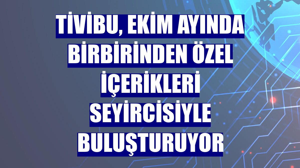 Tivibu, ekim ayında birbirinden özel içerikleri seyircisiyle buluşturuyor