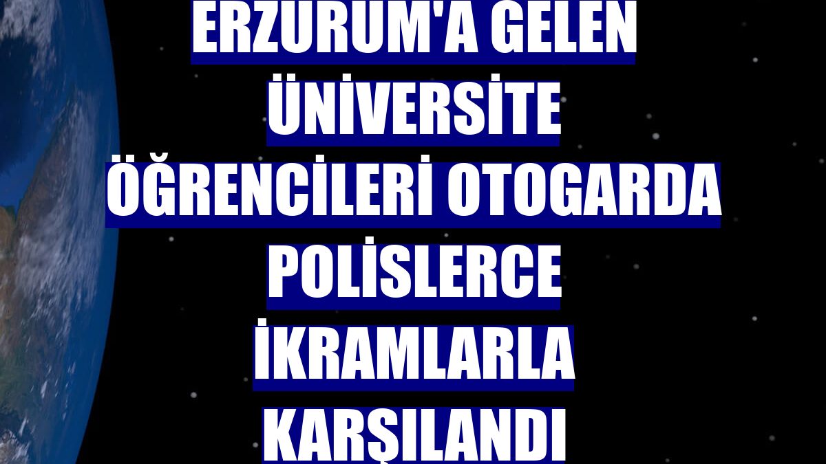 Erzurum'a gelen üniversite öğrencileri otogarda polislerce ikramlarla karşılandı