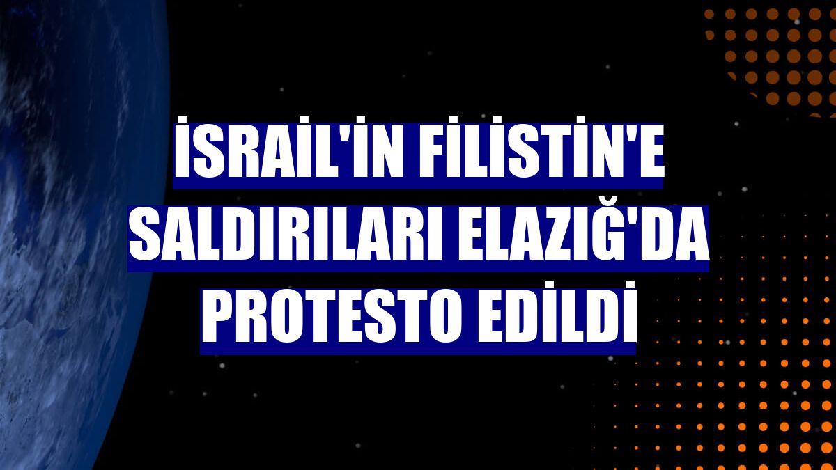 İsrail'in Filistin'e saldırıları Elazığ'da protesto edildi