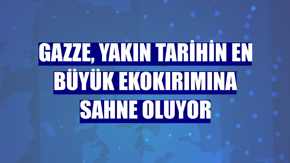 Gazze, yakın tarihin en büyük ekokırımına sahne oluyor