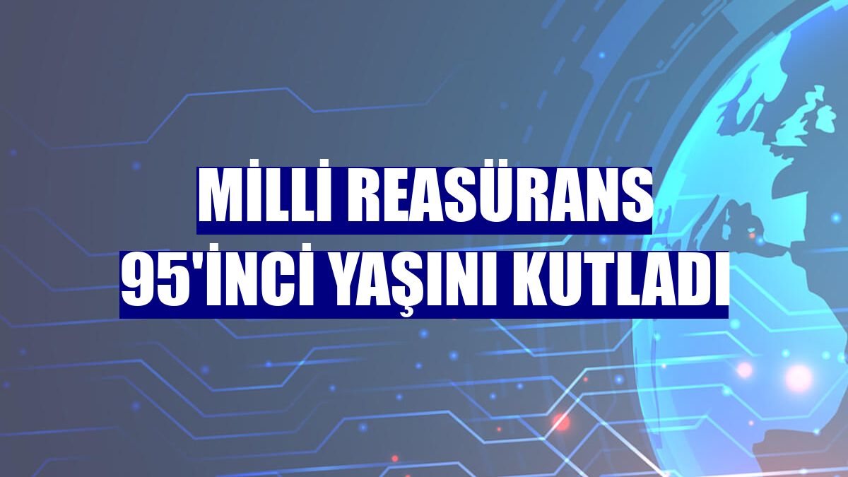 Milli Reasürans 95'inci yaşını kutladı