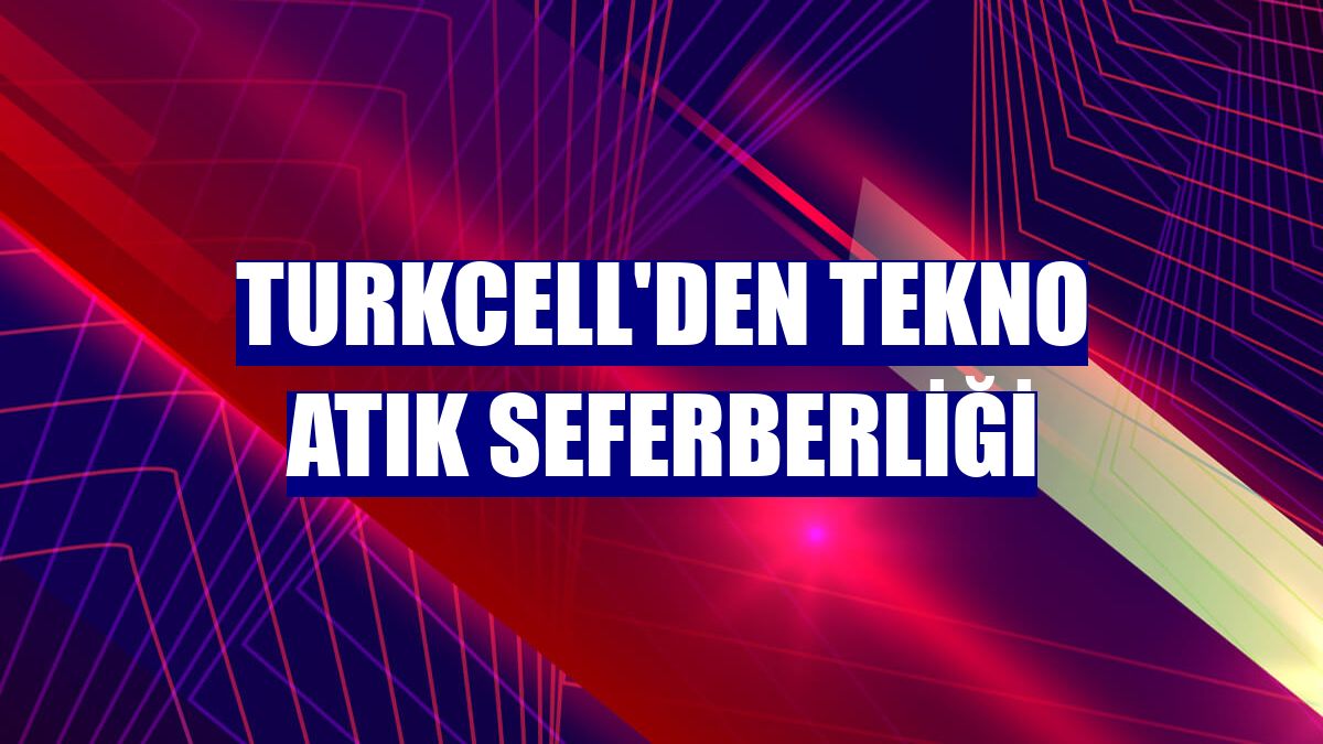 Turkcell'den tekno atık seferberliği