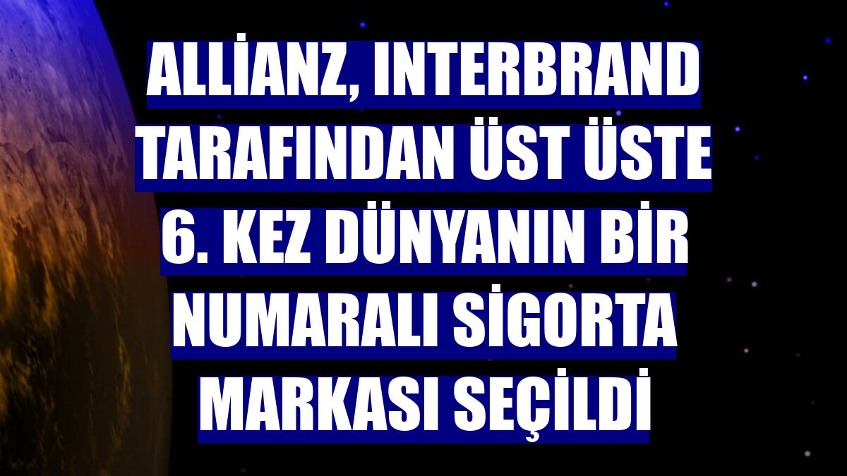 Allianz, Interbrand tarafından üst üste 6. kez dünyanın bir numaralı sigorta markası seçildi