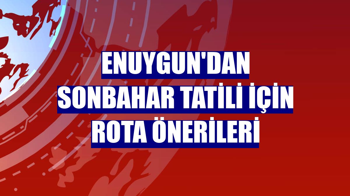 Enuygun'dan sonbahar tatili için rota önerileri