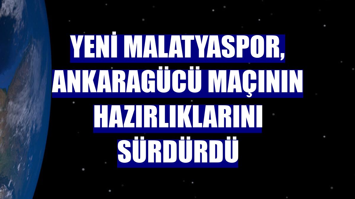 Yeni Malatyaspor, Ankaragücü maçının hazırlıklarını sürdürdü