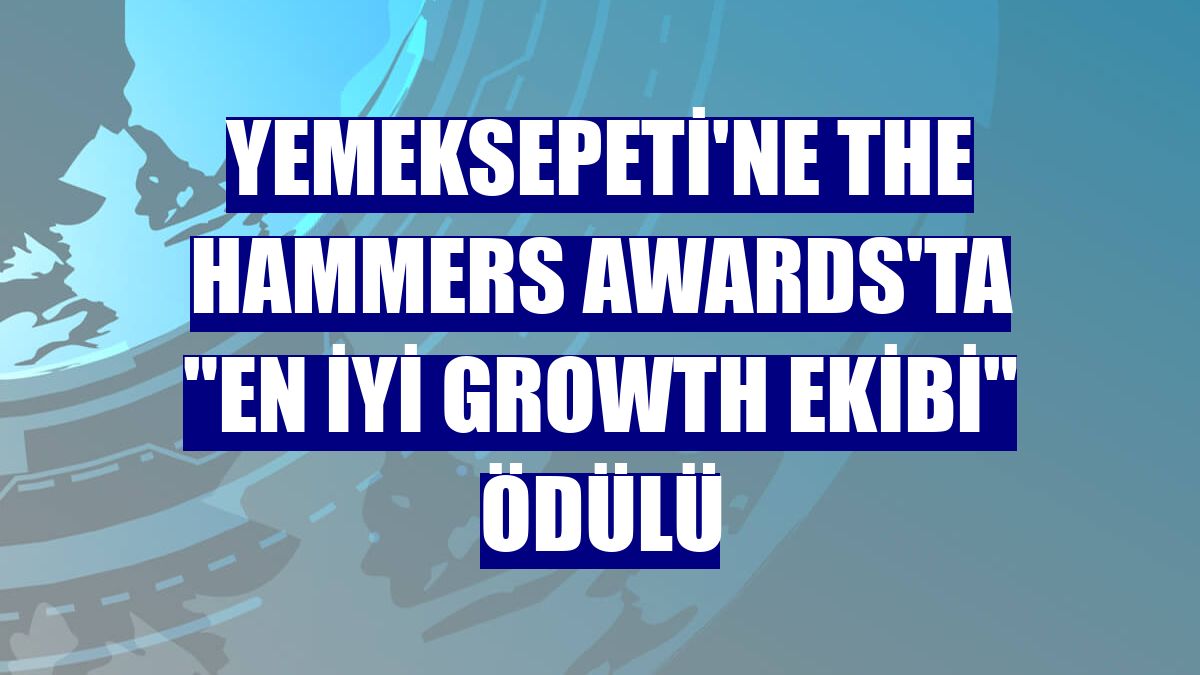 Yemeksepeti'ne The Hammers Awards'ta 'En İyi Growth Ekibi' ödülü