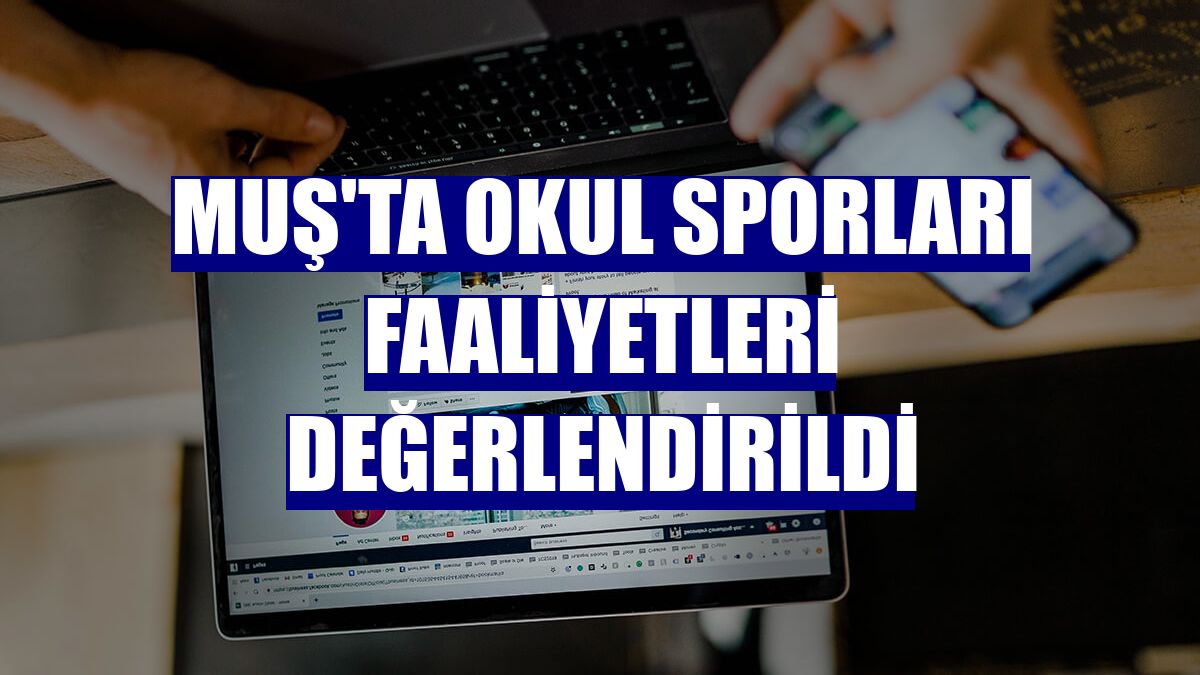 Muş'ta okul sporları faaliyetleri değerlendirildi