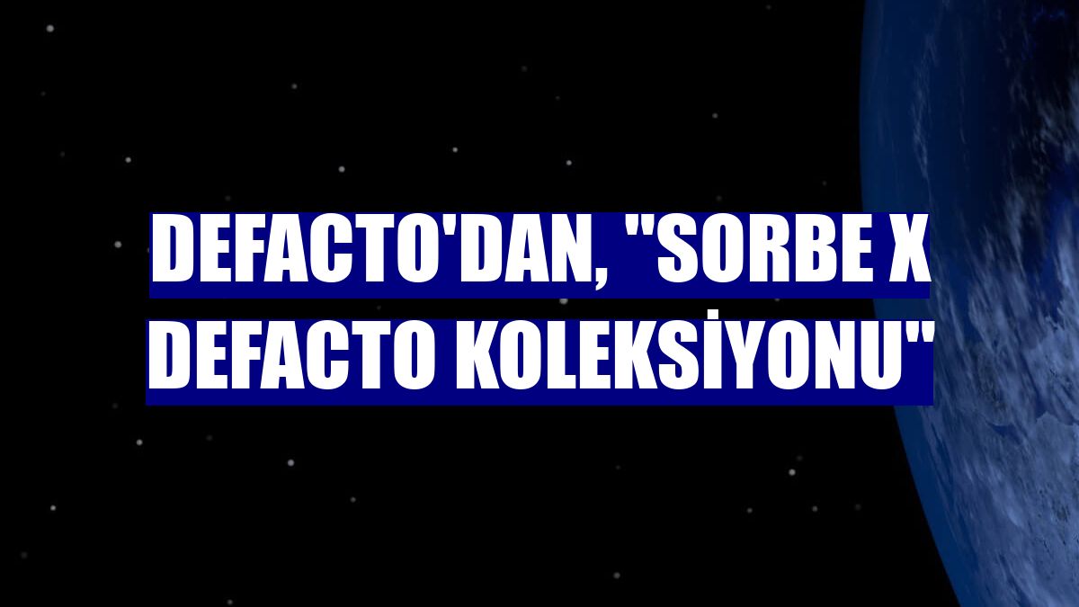 DeFacto'dan, 'Sorbe X DeFacto Koleksiyonu'