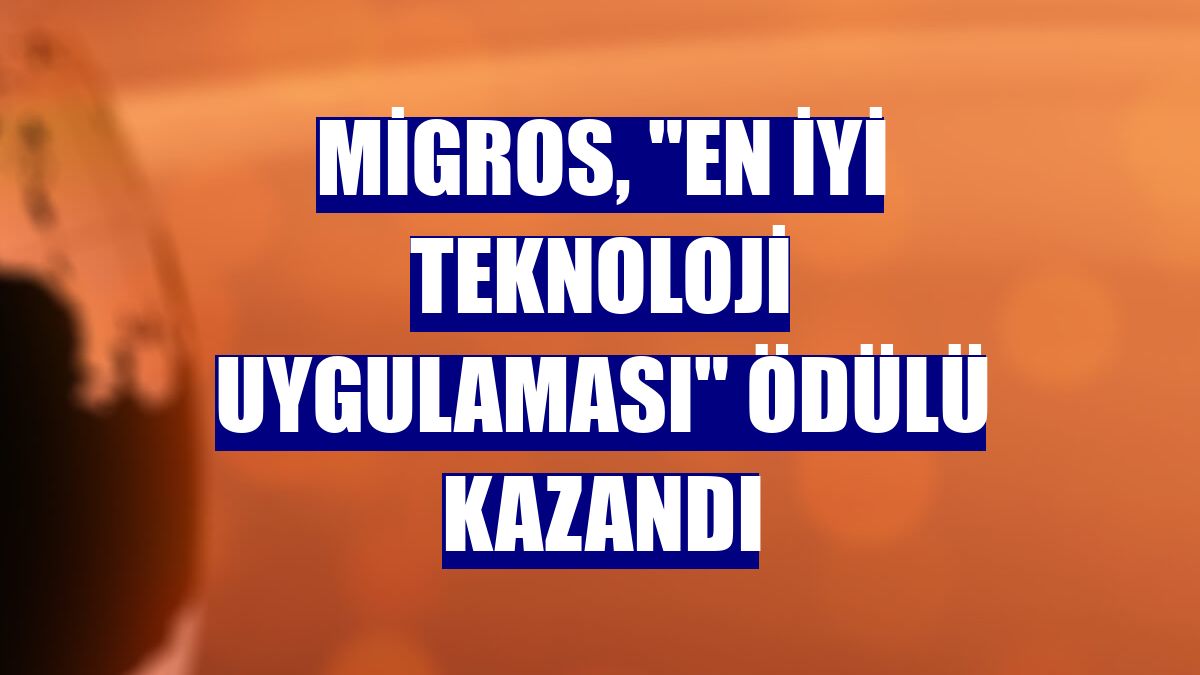 Migros, 'En İyi Teknoloji Uygulaması' ödülü kazandı