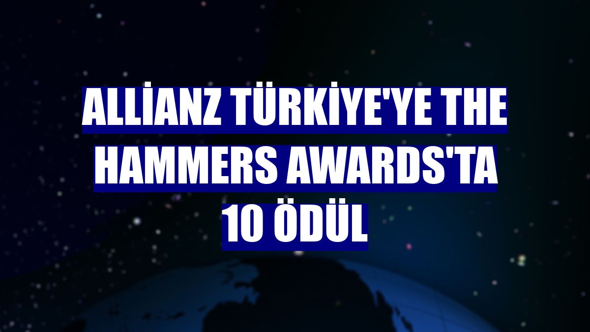 Allianz Türkiye'ye The Hammers Awards'ta 10 ödül