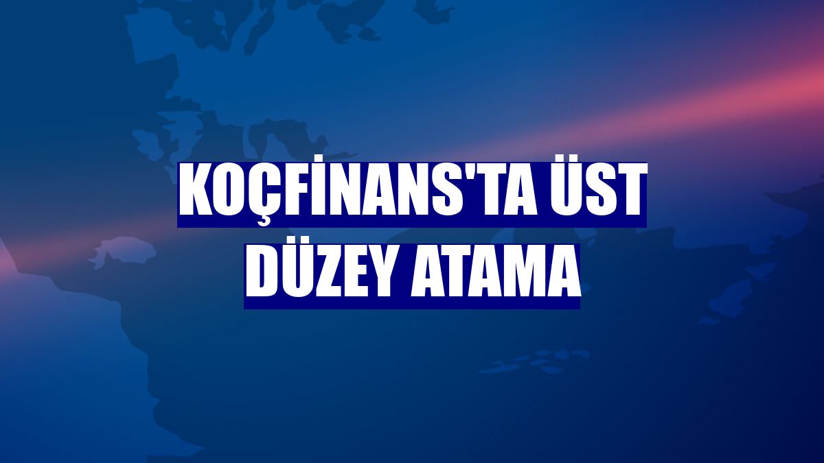 Koçfinans'ta üst düzey atama