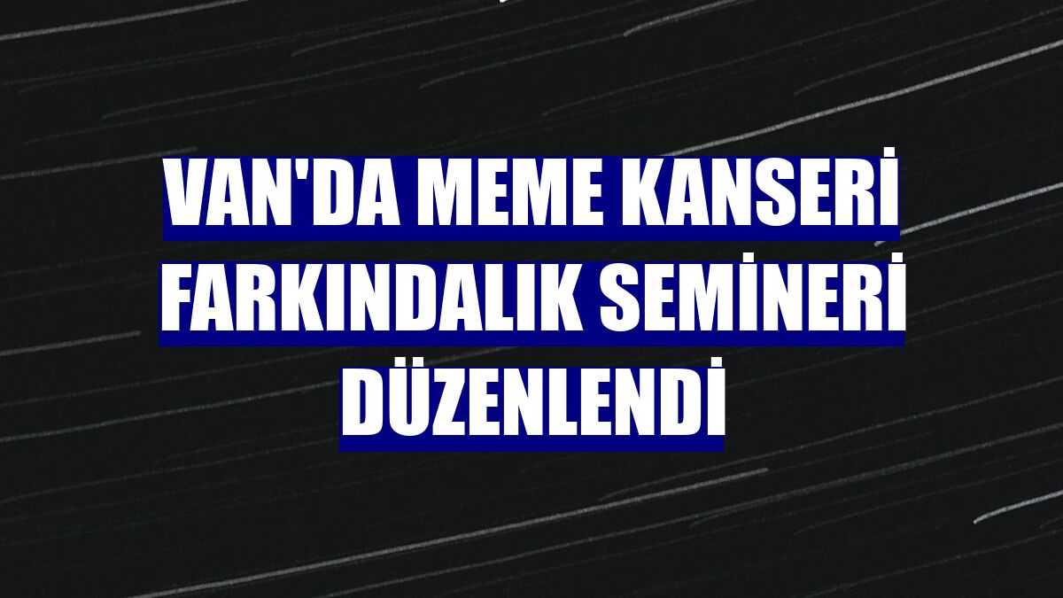 Van'da Meme Kanseri Farkındalık Semineri düzenlendi