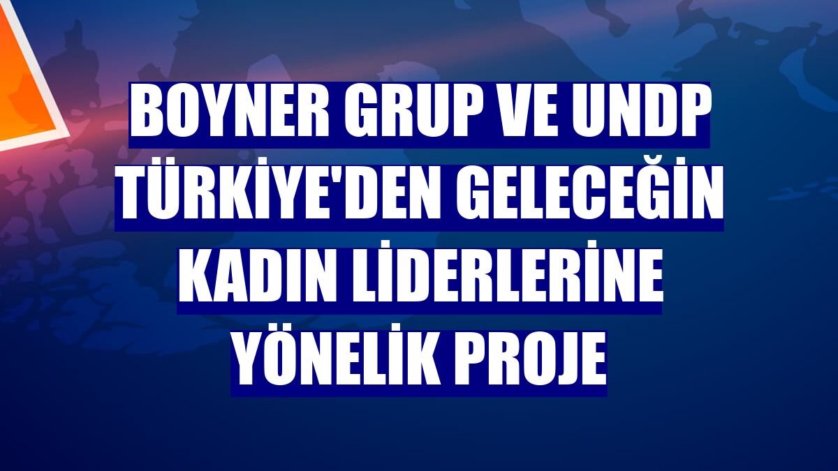 Boyner Grup ve UNDP Türkiye'den geleceğin kadın liderlerine yönelik proje