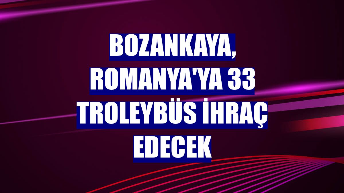 Bozankaya, Romanya'ya 33 troleybüs ihraç edecek