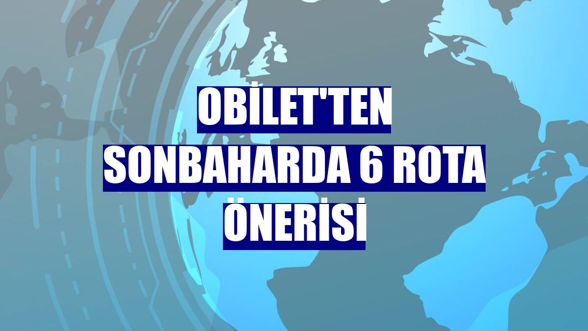 Obilet'ten sonbaharda 6 rota önerisi