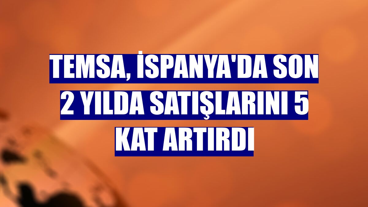 Temsa, İspanya'da son 2 yılda satışlarını 5 kat artırdı