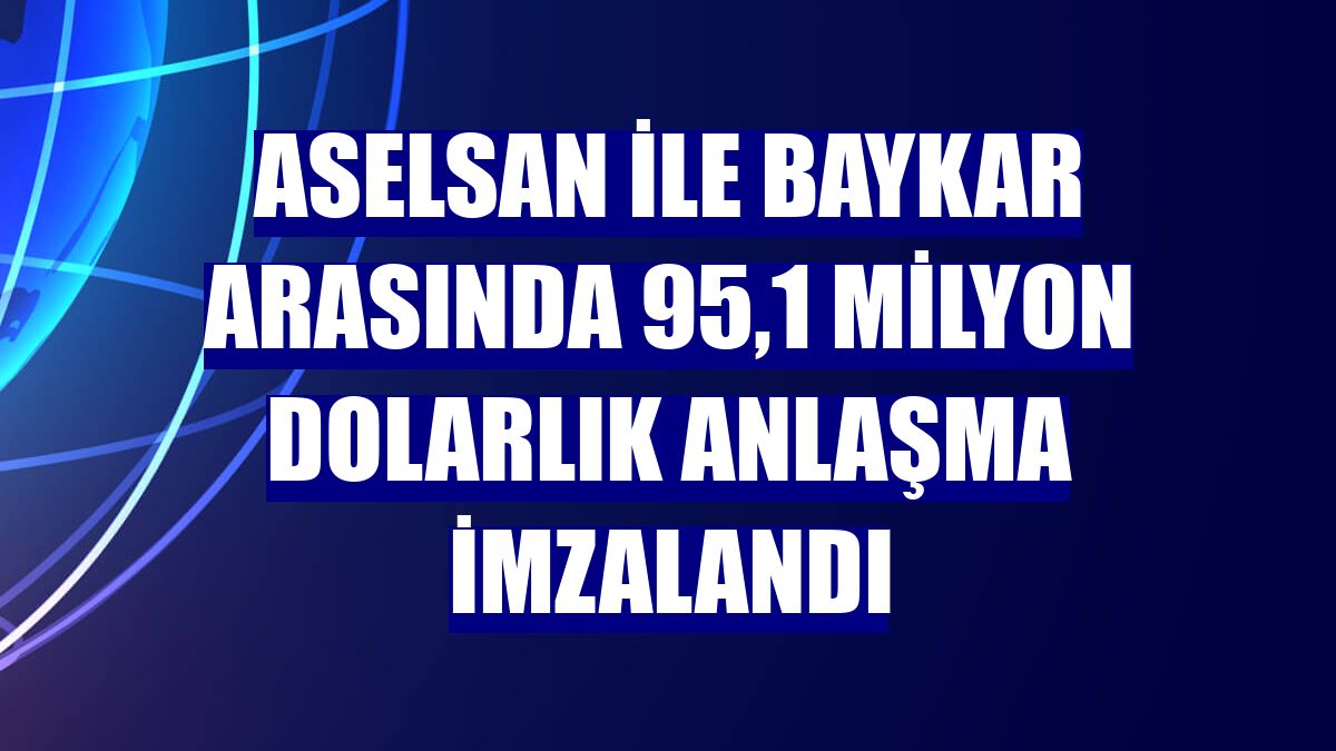 ASELSAN ile Baykar arasında 95,1 milyon dolarlık anlaşma imzalandı