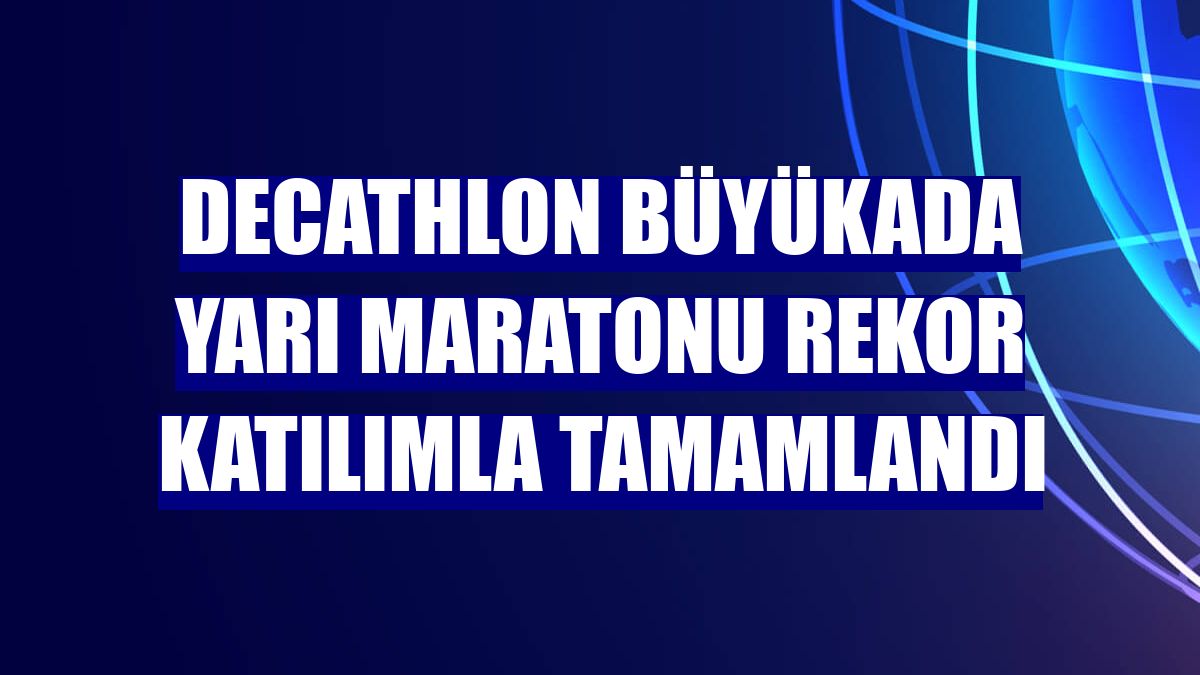 Decathlon Büyükada Yarı Maratonu rekor katılımla tamamlandı