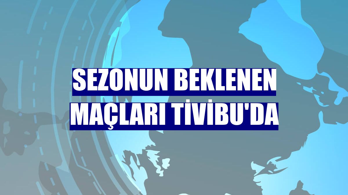 Sezonun beklenen maçları Tivibu'da