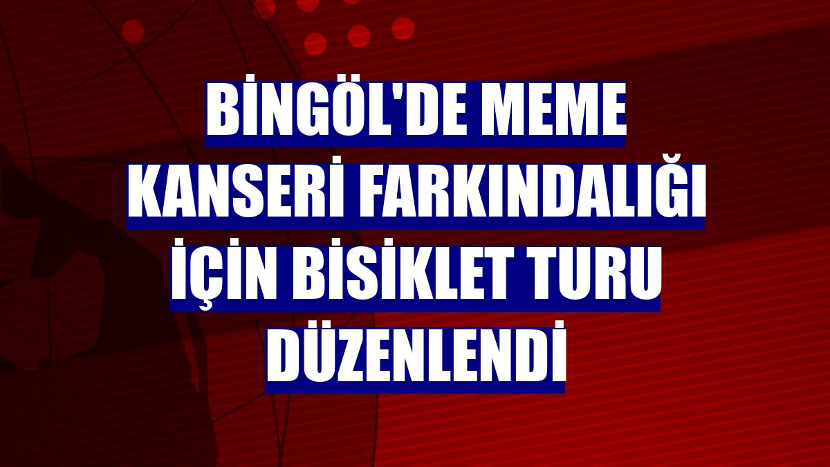 Bingöl'de meme kanseri farkındalığı için bisiklet turu düzenlendi