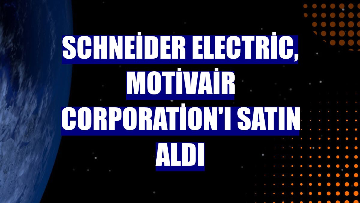 Schneider Electric, Motivair Corporation'ı satın aldı