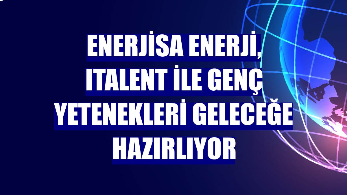 Enerjisa Enerji, ITalent ile genç yetenekleri geleceğe hazırlıyor