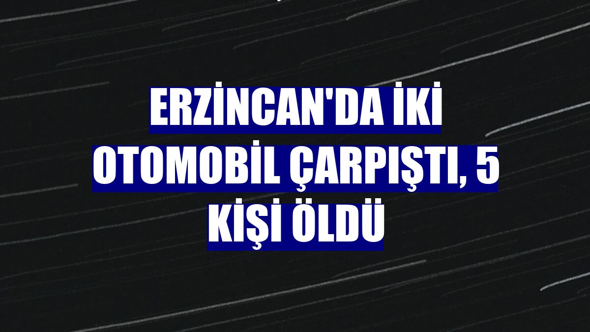 Erzincan'da iki otomobil çarpıştı, 5 kişi öldü