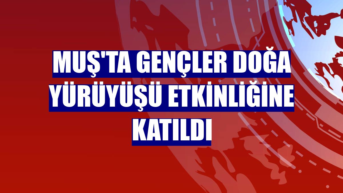 Muş'ta gençler doğa yürüyüşü etkinliğine katıldı