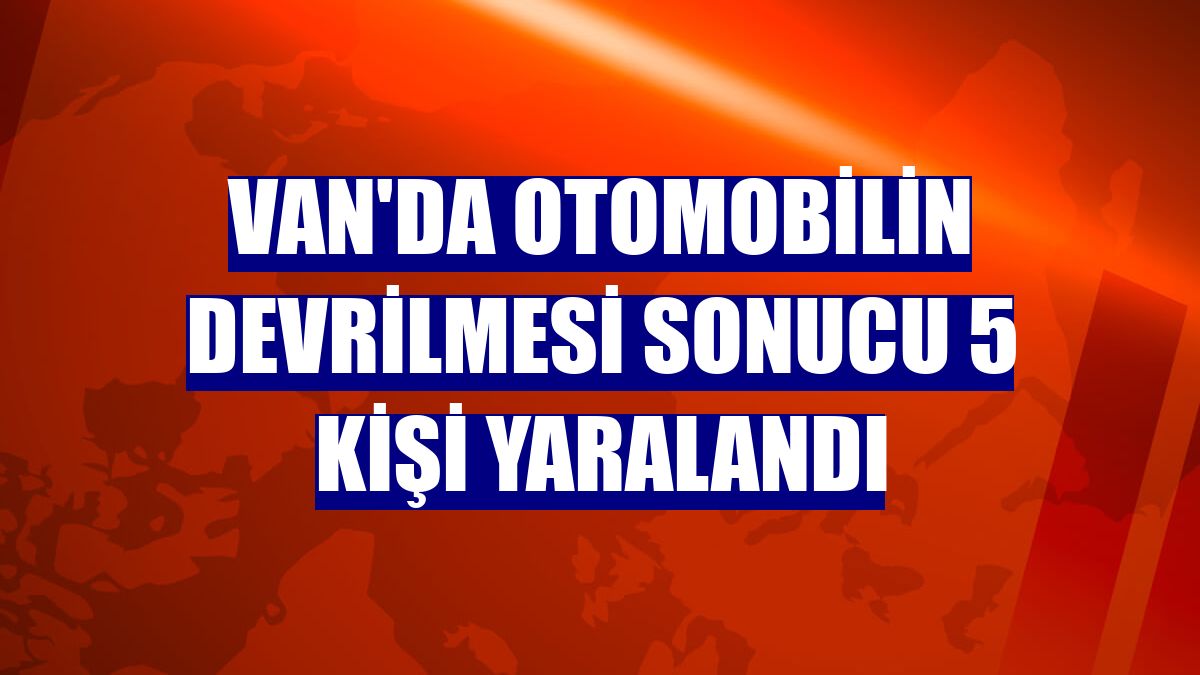 Van'da otomobilin devrilmesi sonucu 5 kişi yaralandı