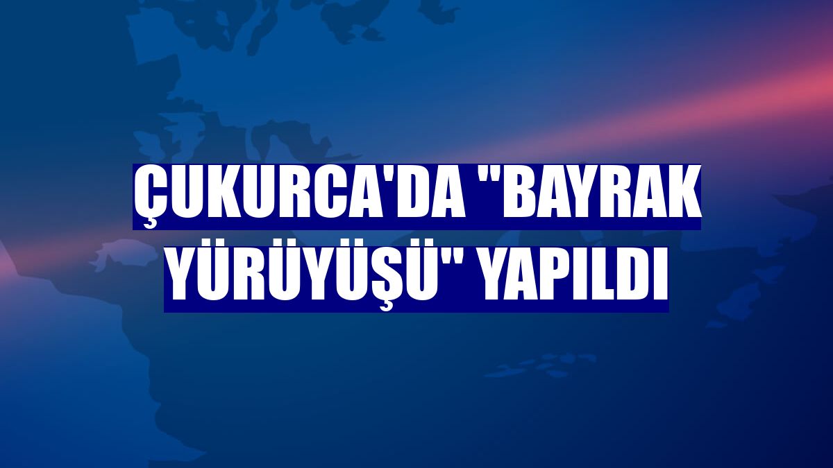 Çukurca'da 'Bayrak Yürüyüşü' yapıldı