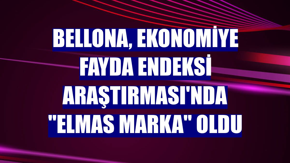 Bellona, Ekonomiye Fayda Endeksi Araştırması'nda 'Elmas Marka' oldu