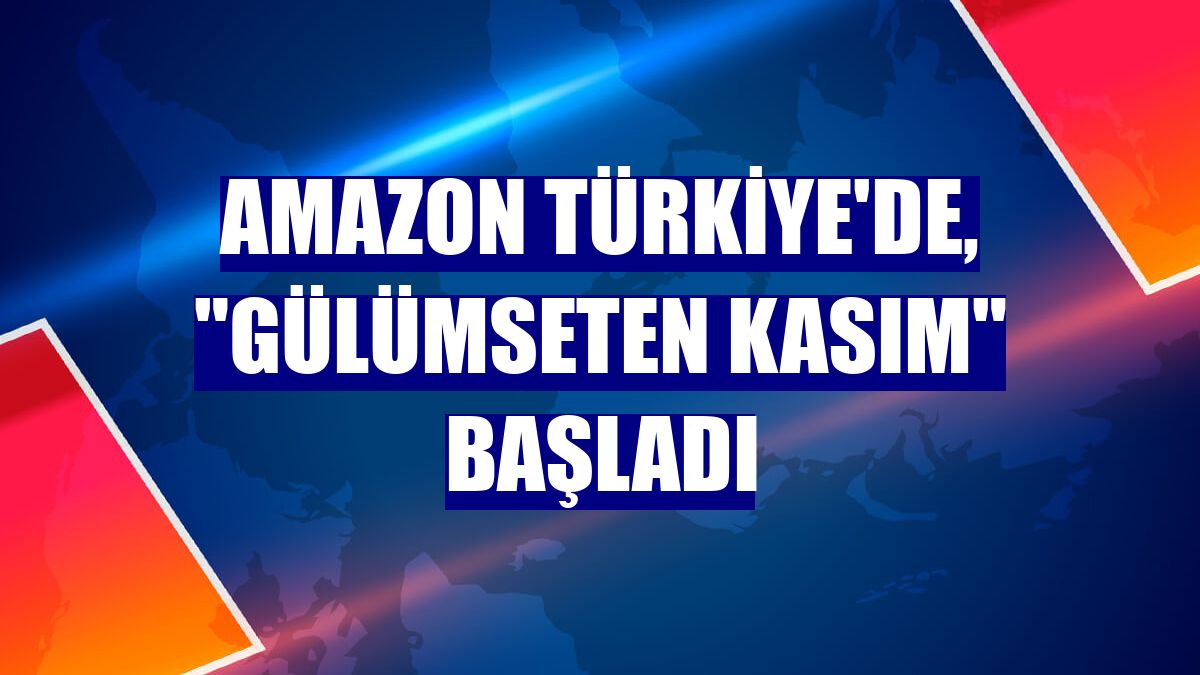 Amazon Türkiye'de, 'Gülümseten Kasım' başladı