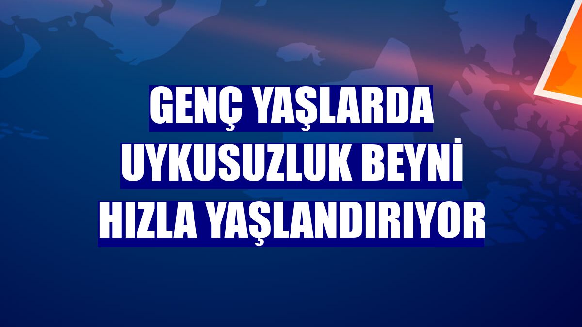 Genç yaşlarda uykusuzluk beyni hızla yaşlandırıyor