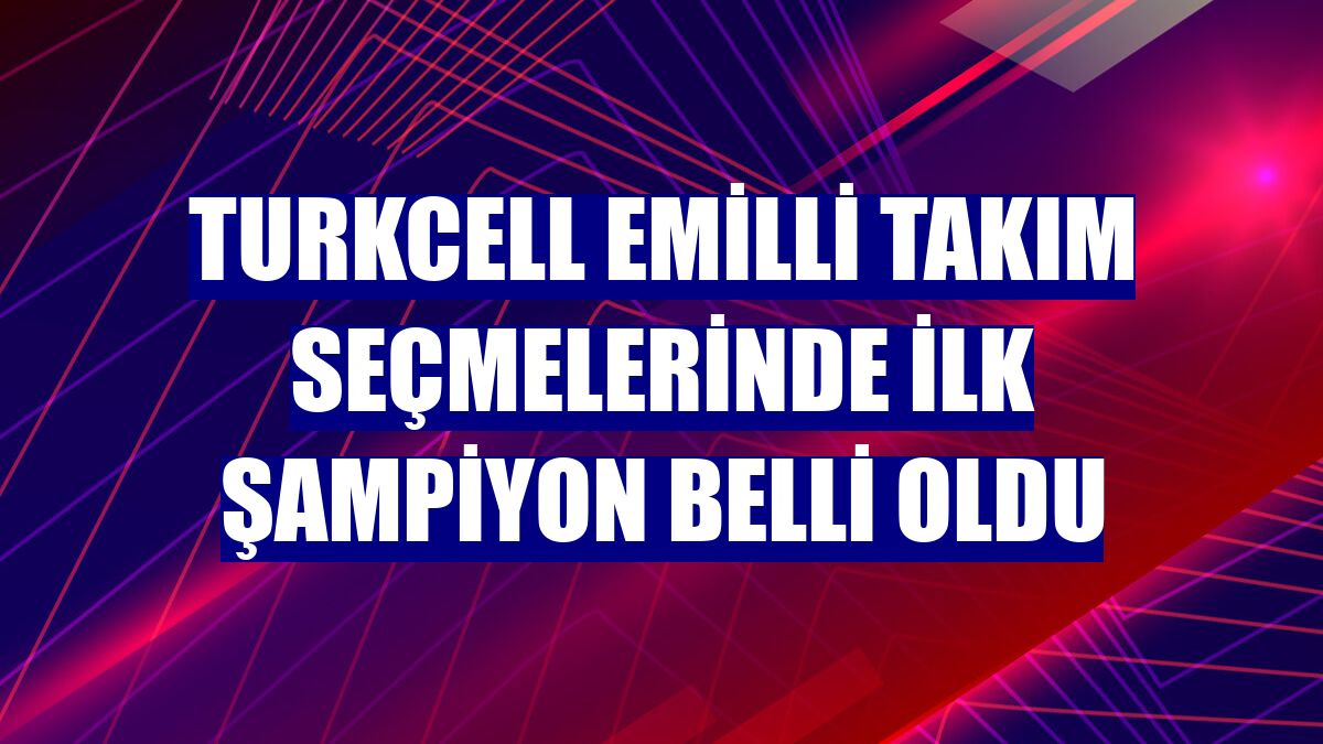 Turkcell eMilli Takım seçmelerinde ilk şampiyon belli oldu