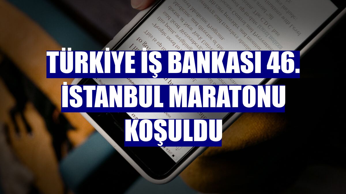 Türkiye İş Bankası 46. İstanbul Maratonu koşuldu