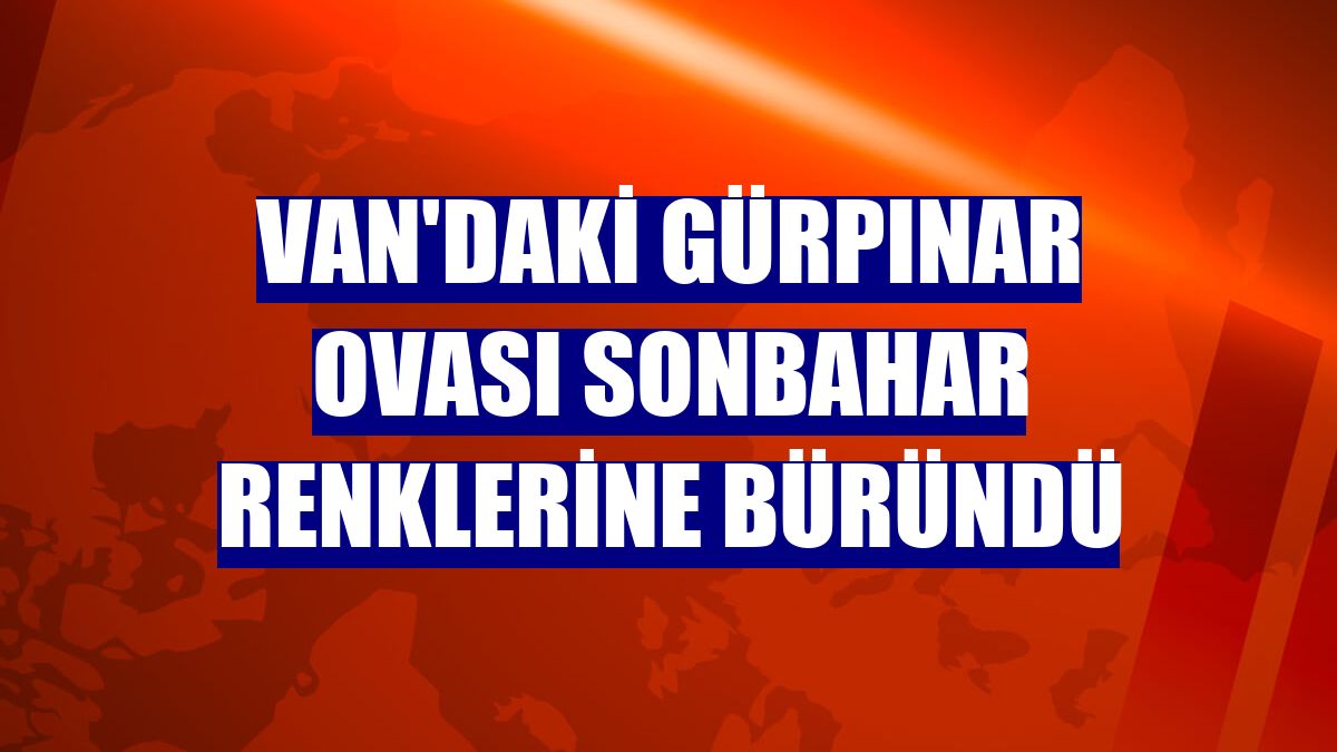 Van'daki Gürpınar Ovası sonbahar renklerine büründü