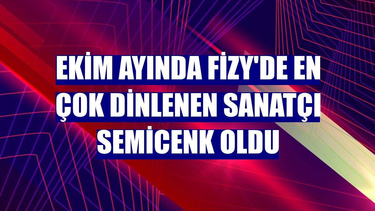 Ekim ayında fizy'de en çok dinlenen sanatçı Semicenk oldu