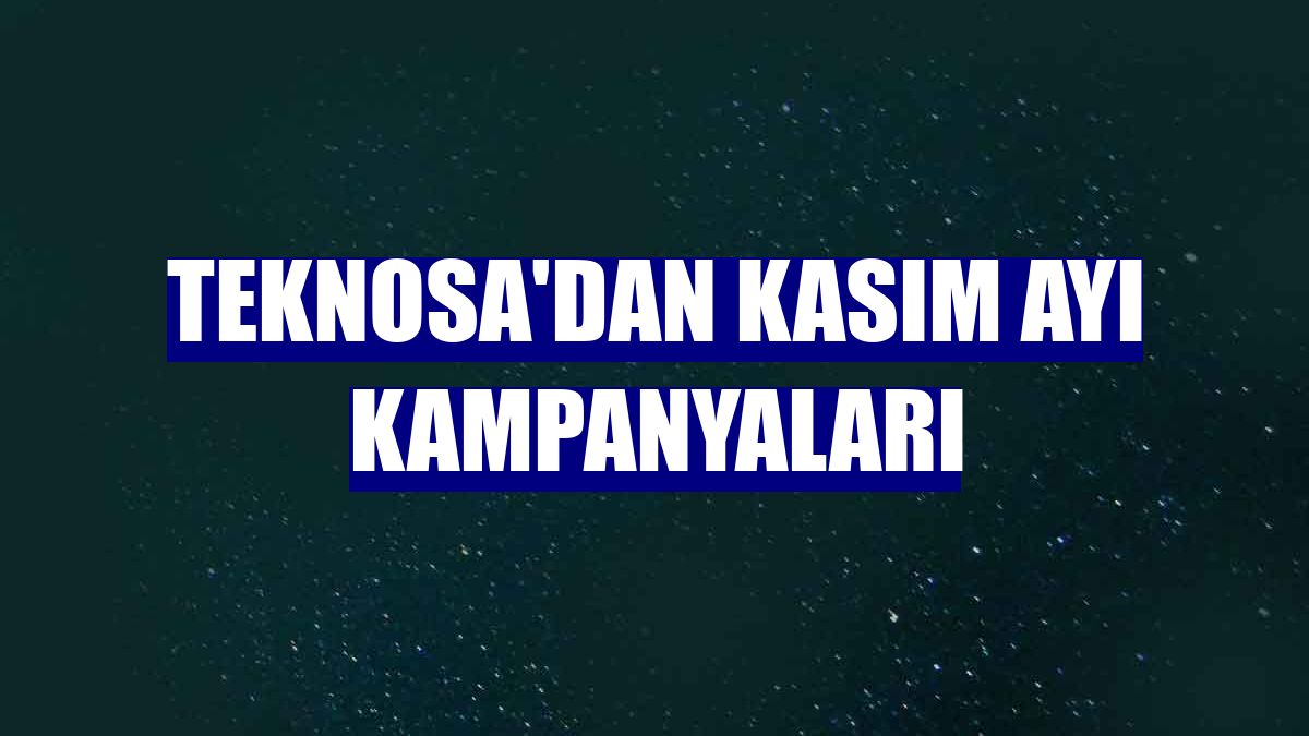 Teknosa'dan kasım ayı kampanyaları