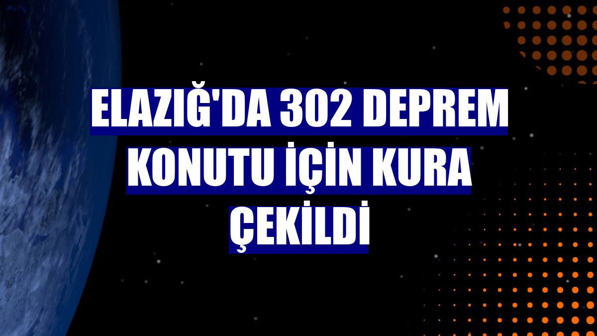 Elazığ'da 302 deprem konutu için kura çekildi