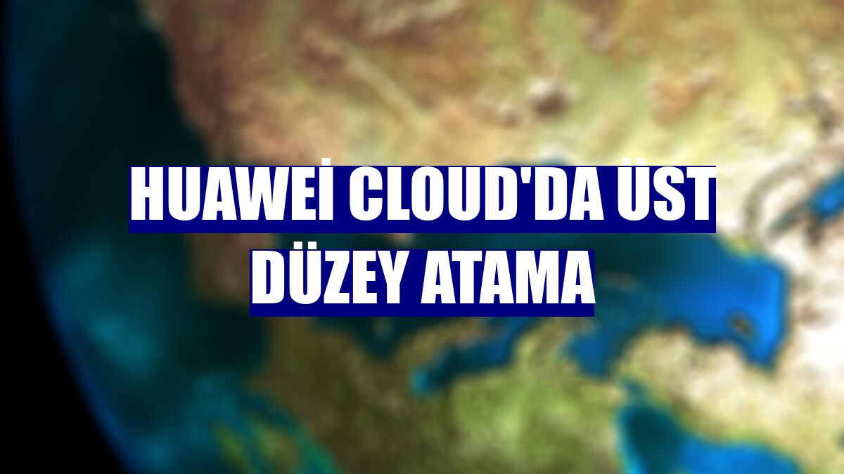 Huawei Cloud'da üst düzey atama