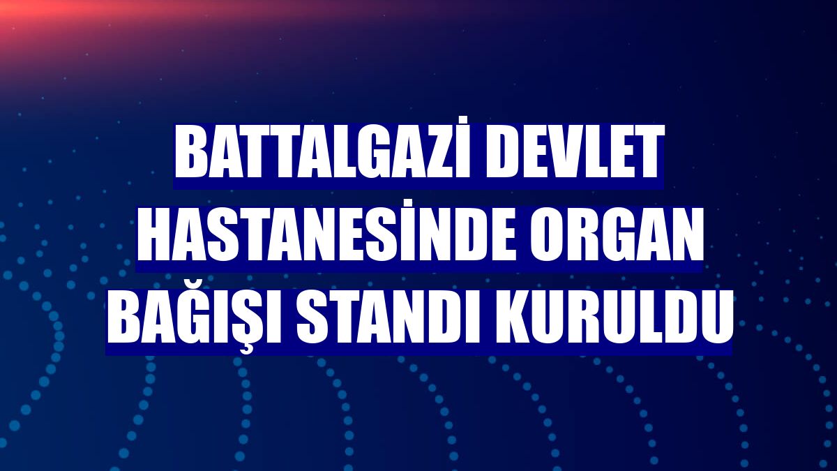 Battalgazi Devlet Hastanesinde organ bağışı standı kuruldu