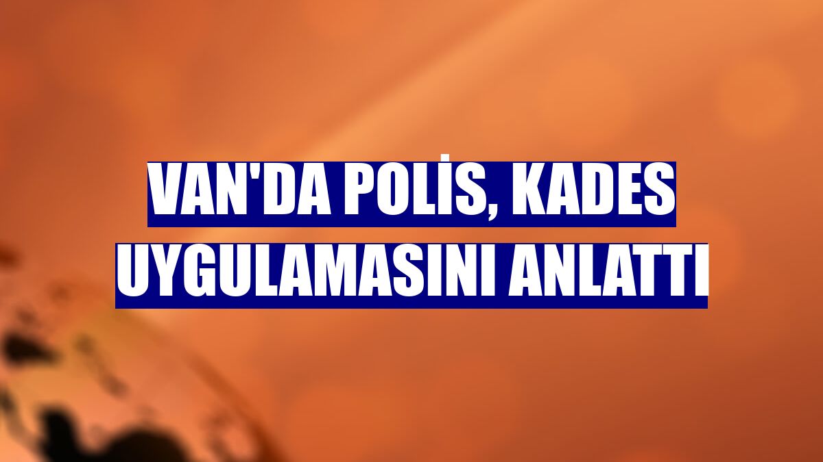 Van'da polis, KADES uygulamasını anlattı