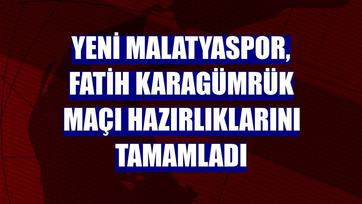 Yeni Malatyaspor, Fatih Karagümrük maçı hazırlıklarını tamamladı