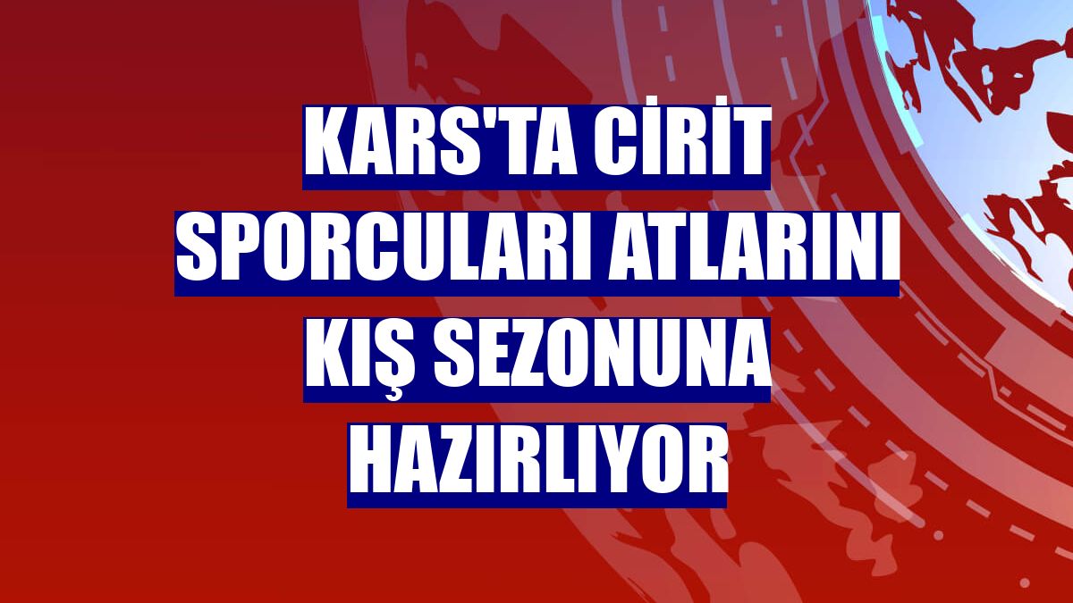 Kars'ta cirit sporcuları atlarını kış sezonuna hazırlıyor