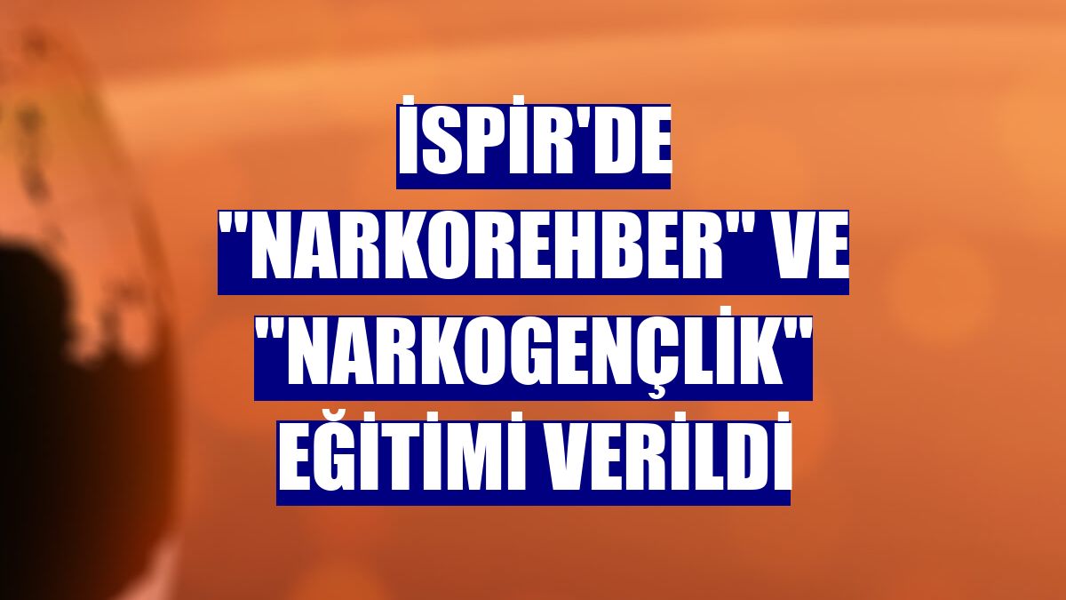 İspir'de 'Narkorehber' ve 'Narkogençlik' eğitimi verildi