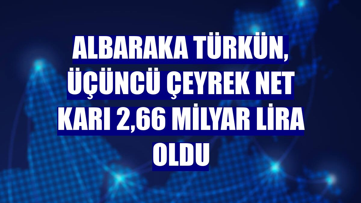 Albaraka Türkün, üçüncü çeyrek net karı 2,66 milyar lira oldu