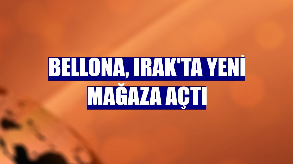 Bellona, Irak'ta yeni mağaza açtı