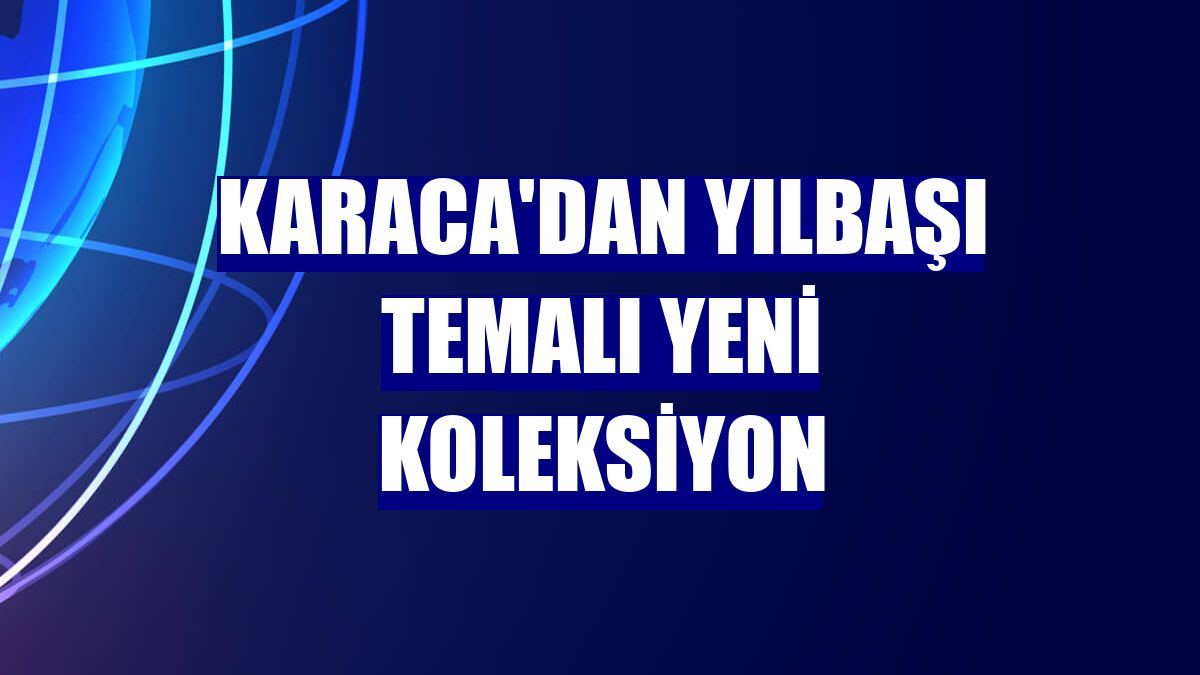 Karaca'dan yılbaşı temalı yeni koleksiyon