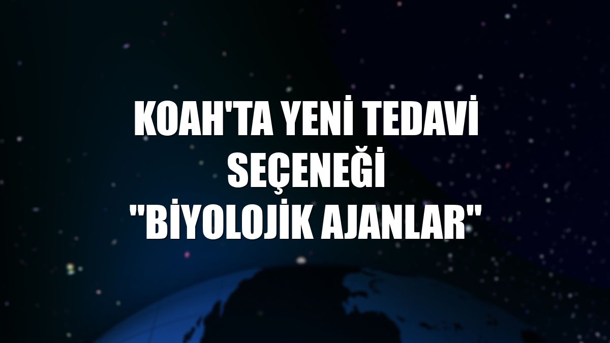 KOAH'ta yeni tedavi seçeneği "biyolojik ajanlar"